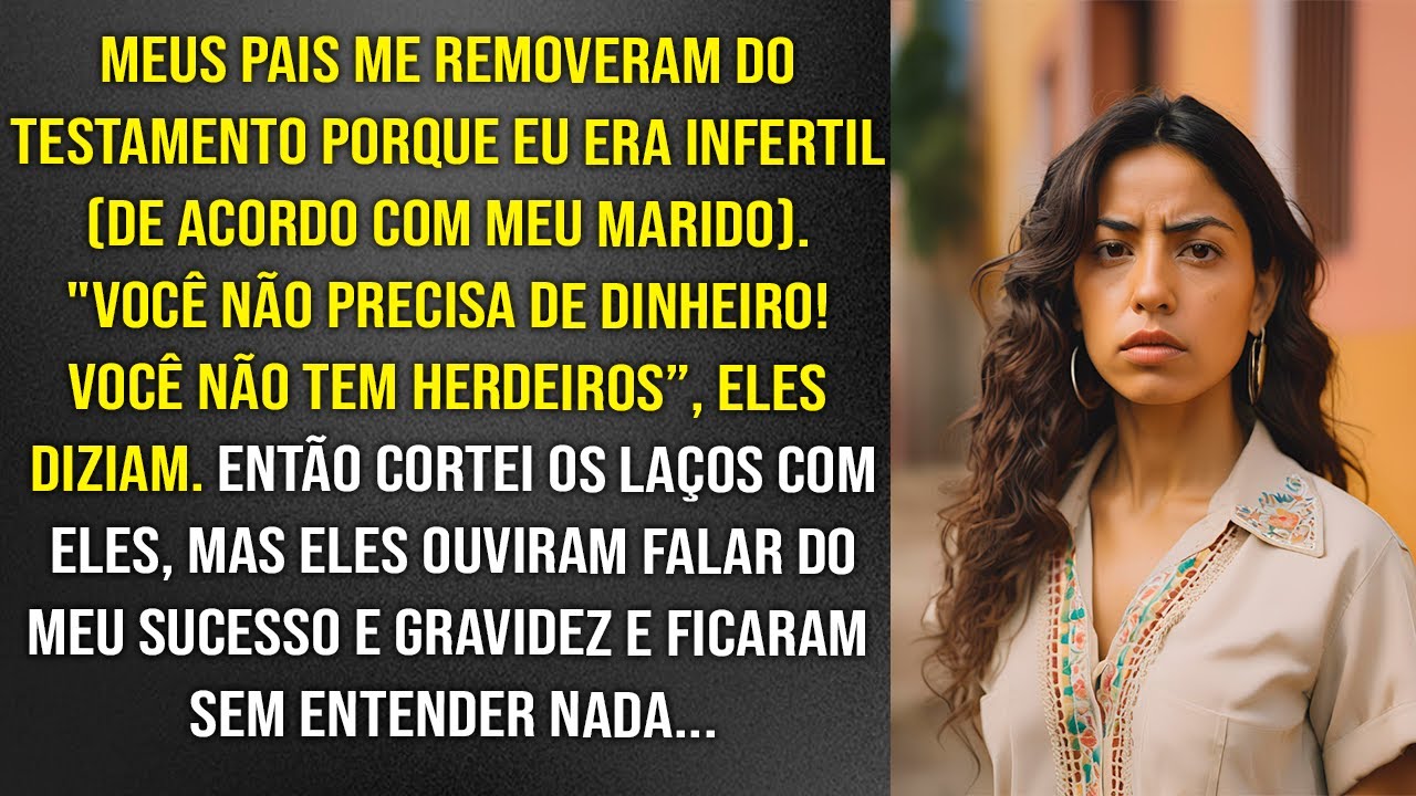 Meus pais me tiraram do testamento porque eu era infértil, então cortei o contato com eles. Porém...