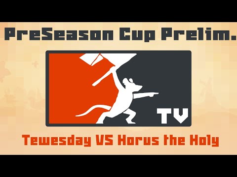 Tooth and Tail: Preseason Cup Prelims - Tewesday VS Horus the Holy