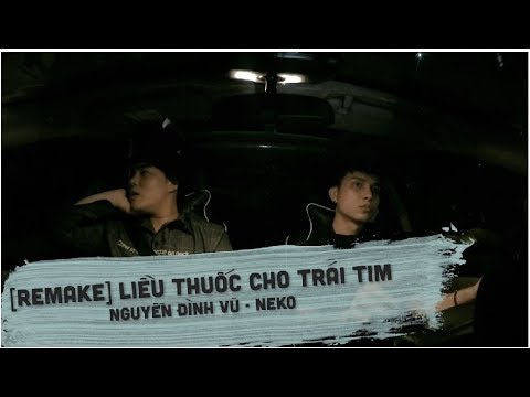 [OFFICIAL MV]  Liều Thuốc Cho Trái Tim Remake - Neko Ft Nguyễn Đình Vũ