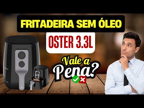 Fritadeira Sem Óleo Oster 3.3LVale a Pena? Review Completo