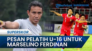 Pesan Pelatih Timnas U-16 Indonesia untuk Marselino Ferdinan Setelah Putuskan Hijrah ke Belgia