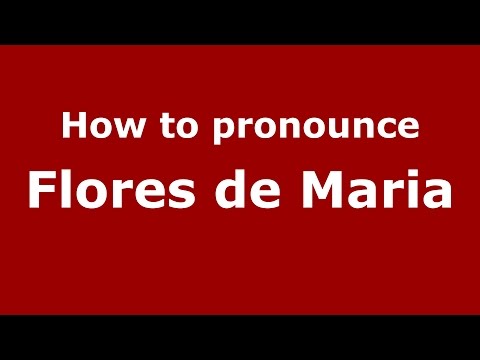How to pronounce Flores de Maria (Colombian Spanish/Colombia) - PronounceNames.com