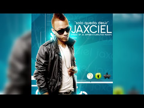Jaxciel (JX El Ingeniero) - Solo Queda Decir (Prod. By JX, Bryan Y Carlitos Rossy)