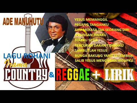 KOLEKSI LAGU ROHANI (LAWAS) - IRAMA COUNTRY & REGGAE (I) | Ade Manuhutu