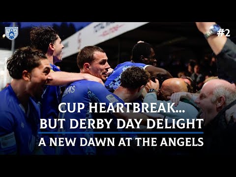 A New Dawn At The Angels: Episode 2: Cup Heartbreak but Derby Day Delight
