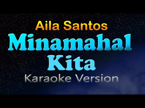 MINAMAHAL KITA  - Aila Santos (Karaoke Version) Female Key