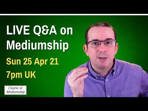 Mediumship Clinic 4 - 25 Apr 21 - Live Q&A on Mediumship and Development - Question and Answer Class