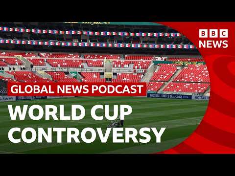 Protests, ticket prices and visas - problems of the World Cup | Global News Podcast