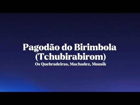 Os Quebradeiras, Machadez, - Pagodão do Birimbola (Tchubirabirom) (Anglais et Français) [Lyrics)