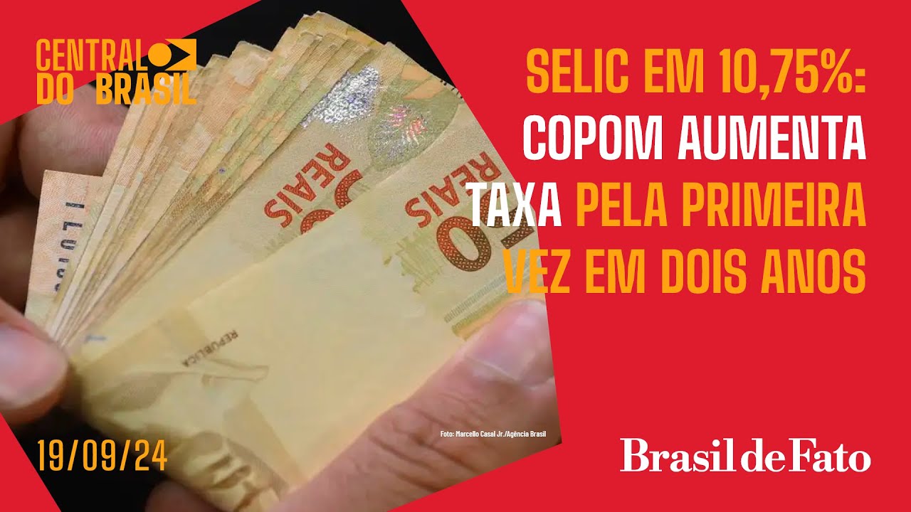 Selic em 10,75%: Copom aumenta taxa pela primeira vez em dois anos | Central do Brasil