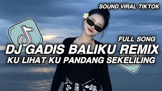 Download lagu DJ GADIS BALIKU REMIX FULL SONG || KULIHAT KUPANDANG SEKELILING VIRAL TIKTOK TERBARU mp3