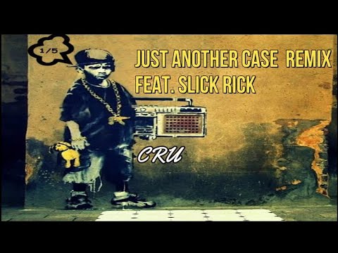 Just Another Case (Remix)  feat. Slick Rick - CRU