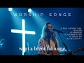 What A Beautiful Name Worship Songs 2026 Best Christian Music Start Your Morning With Worship