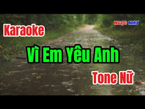 Vì Em Yêu Anh Karaoke - Ngọc Như Beat - Tone Nữ