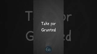 Take for Granted 🙄 What Does It Mean? #english #phrases #expression #meaning #idioms #slang #tips