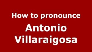 How to pronounce Antonio Villaraigosa