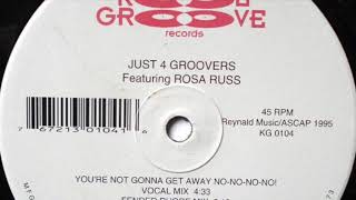 Just 4 Groovers Featuring Rosa Russ ‎– You're Not Gonna Get Away No-No-No-No! (Vocal Mix)