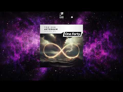 Tom Exo - Aeternum (Original Mix) [ONE FORTY MUSIC]