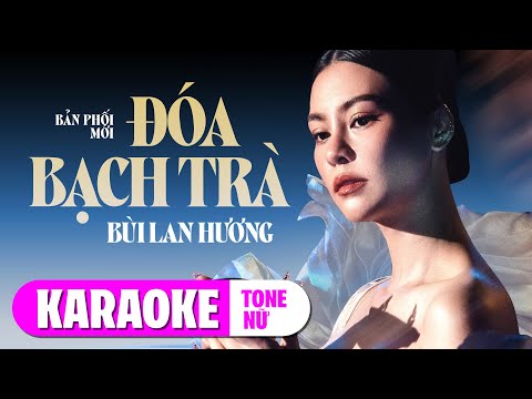 [KARAOKE] TONE NỮ - ĐÓA BẠCH TRÀ - BÙI LAN HƯƠNG || Đêm mưa xuân đầu tiên đoá bạch trà đã nở