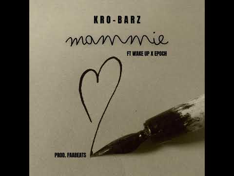 KRO-Barz - Mammie (ft Wake Up & EPOCH) Prod by. FAABEATS