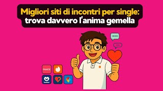 Migliori siti di incontri per single: trova davvero l'anima gemella