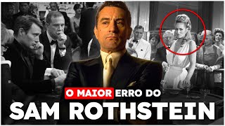 Qual foi o Maior erro do Sam Rothstein no filme CASSINO?