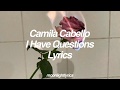 Camila Cabello/I Have Questions Lyrics