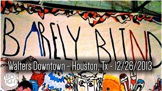 Barely Blind LIVE • Walters Downtown • Houston, TX • 12 / 26 / 2013 • Spotlight Studios