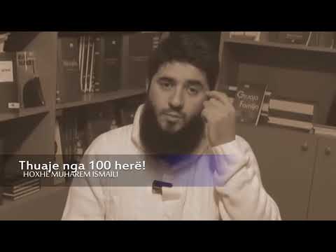 Thuaje nga 100 herë! - Hoxhë Muharem Ismaili