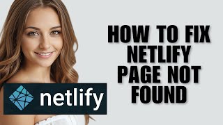 How to Fix Netlify Page Not Found [Troubleshooting Guide]