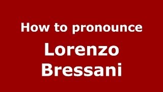 How to pronounce Lorenzo Bressani
