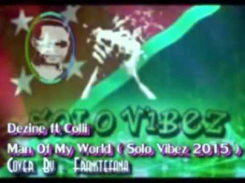 Dezine  ft  Collin  _   Man Of My Word    (   Solo Vibez 2015   )