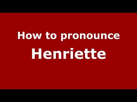 How to pronounce Henriette