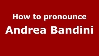 How to pronounce Andrea Bandini
