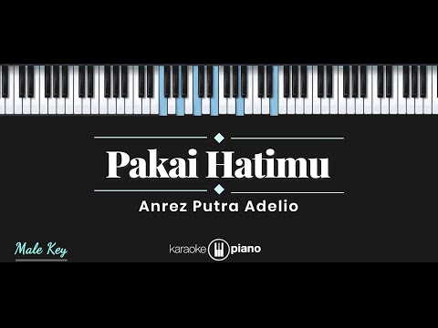 Pakai Hatimu - Anrez Putra Adelio (KARAOKE PIANO - MALE KEY)