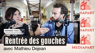 « Grèves et mobilisations : quelle rentrée pour les gauches ? » (avec Mathieu Dejean)