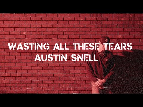 Austin Snell - Wasting All These Tears (Official Lyric Video)