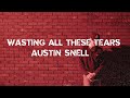 Austin Snell - Wasting All These Tears (Official Lyric Video)