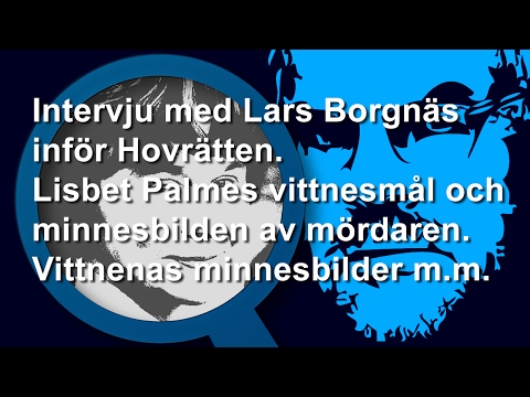 Palmemordet intervju med Lars Borgnäs inför Hovrätten
