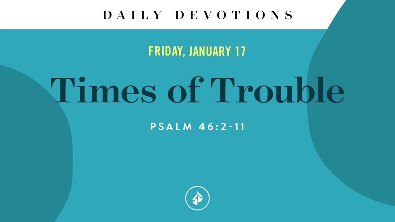 Times of Trouble – Daily Devotional