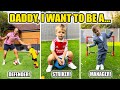 DADDY I WANT TO BE A...(GOALKEEPER, MIDFIELDER, LINESMAN!!)