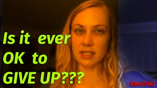 Is it ever okay to just give up? #KatiFAQ Therapy Thursday!