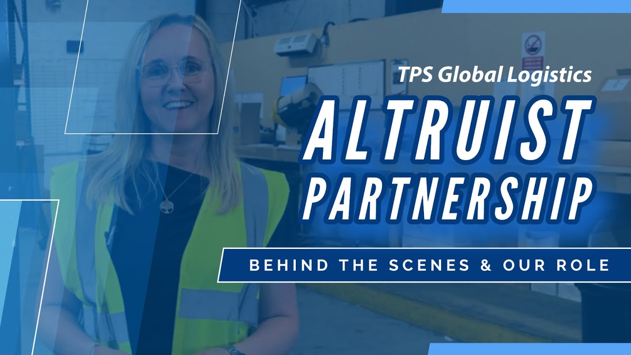 Behind The Scenes: TPS Global Logistics Altruist Partnership