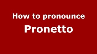 How to pronounce Pronetto