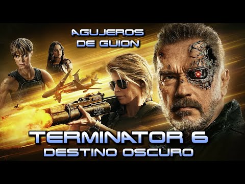 🤖 Agujeros de Guión: TERMINATOR 6: DESTINO OSCURO (Errores, review, reseña, análisis y resumen)