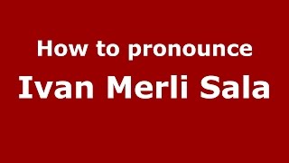 How to pronounce Ivan Merli Sala