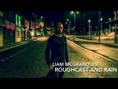 Roughcast and Rain (Liam McGrandles Original)