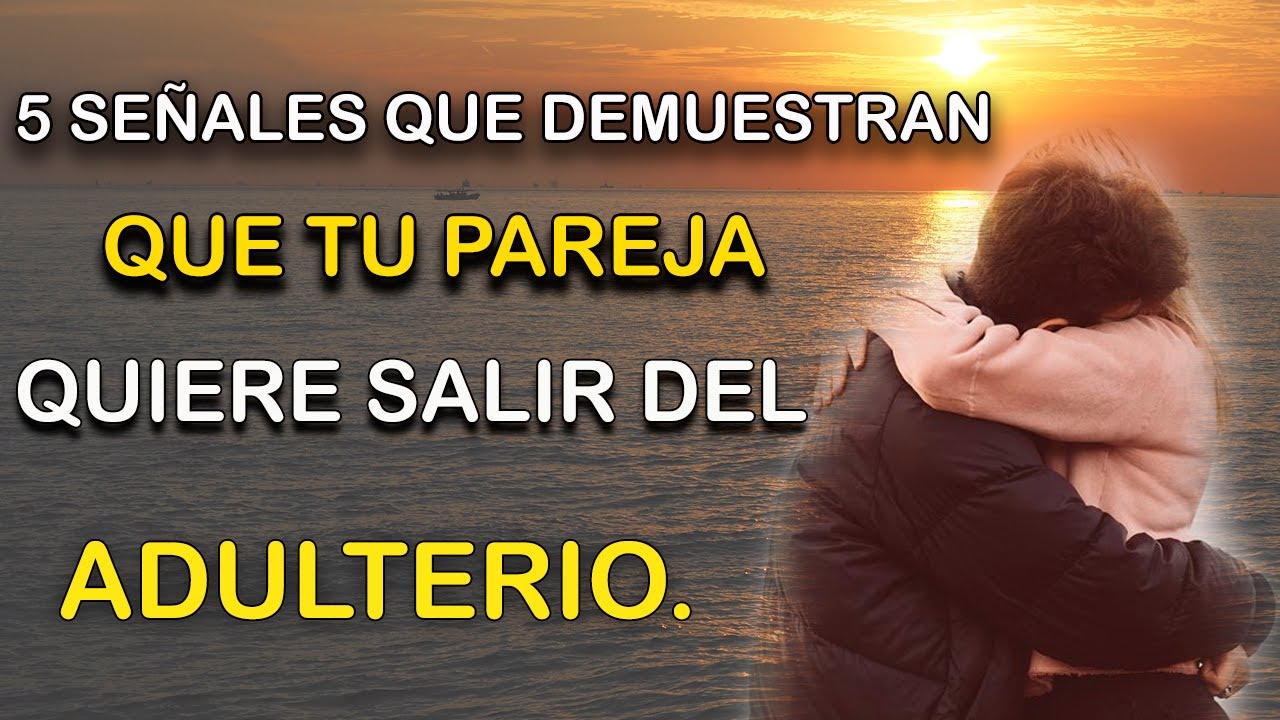 5 Señales que DEMUESTRAN que tu PAREJA QUIERE SALIR DEL ADULTERIO