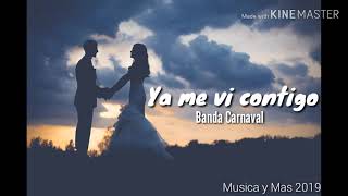 YA ME VI CONTIGO - BANDA CARNAVAL (LETRA)