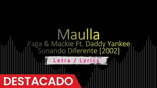 Maulla - Yaga &amp; Mackie Ft. Daddy Yankee [2002], Reggaeton viejo / antiguo con letra / Lyrics